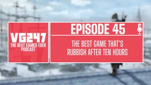 Image for VG247's The Best Games Ever Podcast – Ep.45: The best game that's rubbish after ten hours