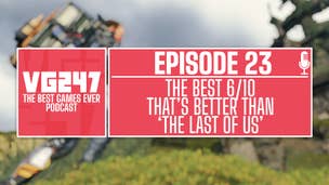 Image for VG247's The Best Games Ever Podcast – Ep.23: The best 6/10 that's better than The Last of Us